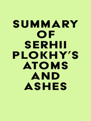 cover image of Summary of Serhii Plokhy's Atoms and Ashes